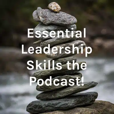 Essential Leadership Skills the Podcast!