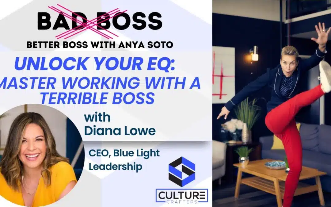 Unlock Your EQ: Master Working with a Terrible Boss with Diana Lowe (Bad Boss with Anya Soto)
